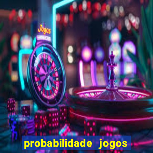 probabilidade jogos de hoje
