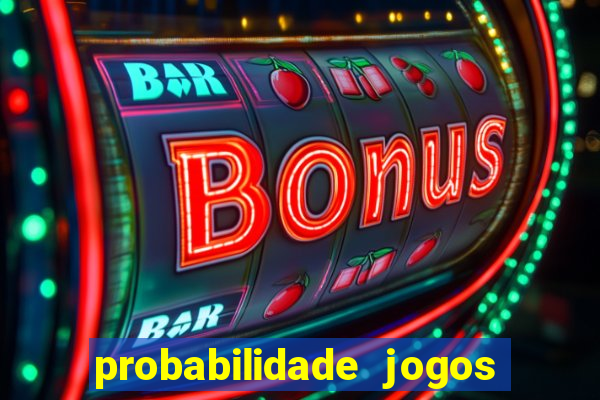 probabilidade jogos de hoje