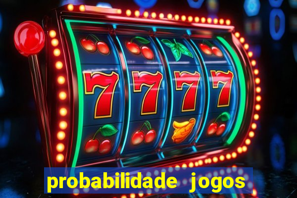 probabilidade jogos de hoje