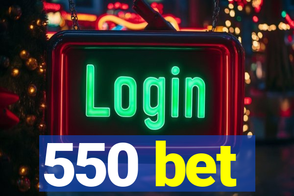 550 bet