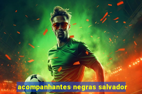 acompanhantes negras salvador