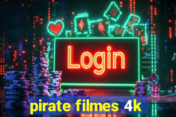 pirate filmes 4k