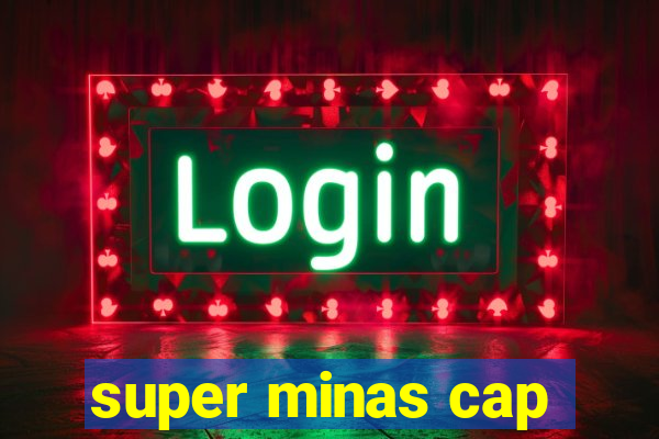 super minas cap