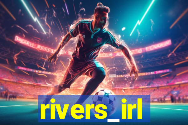 rivers_irl