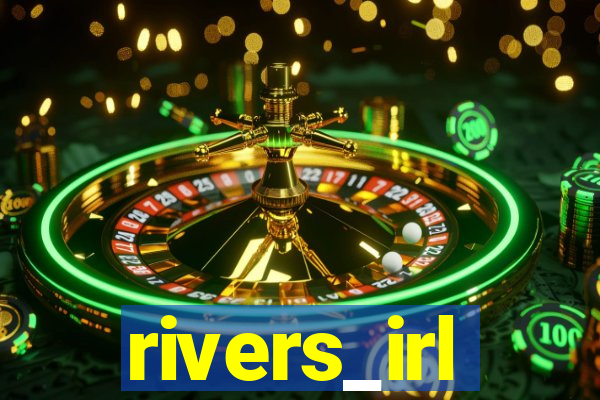rivers_irl