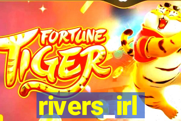 rivers_irl