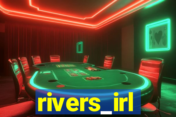 rivers_irl