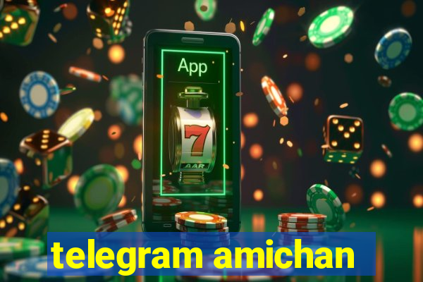 telegram amichan