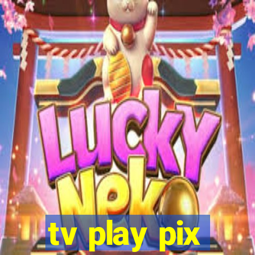 tv play pix