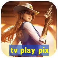 tv play pix