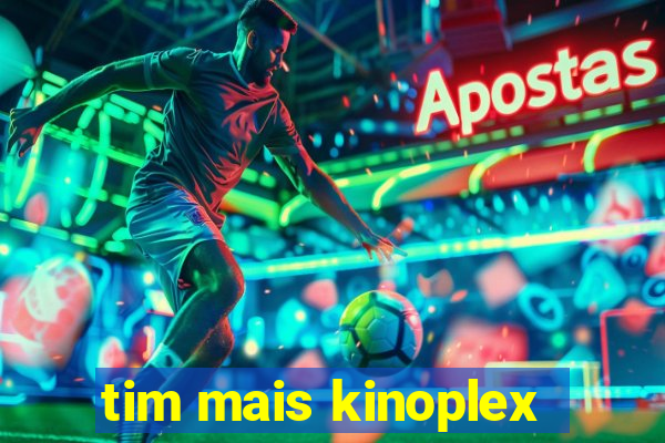 tim mais kinoplex