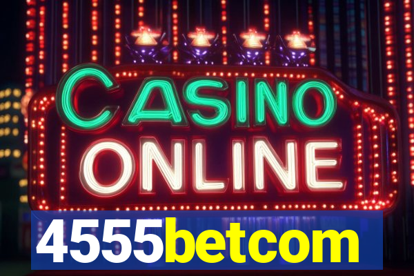 4555betcom