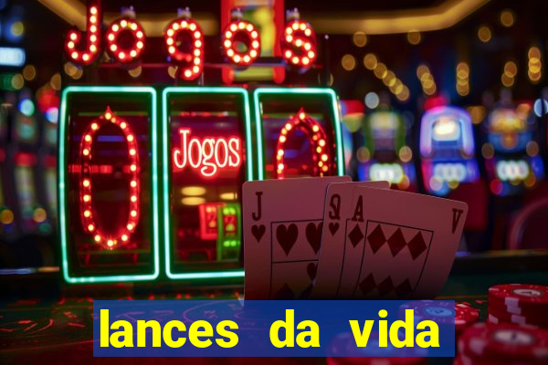 lances da vida assistir online