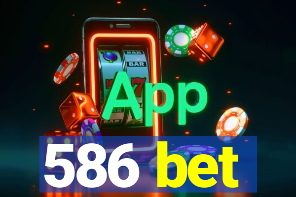 586 bet