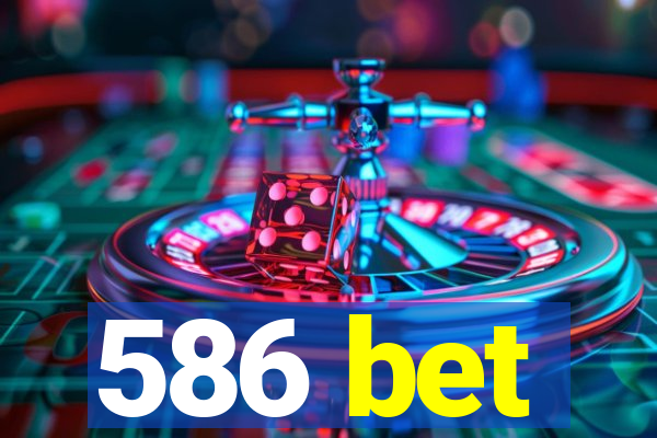586 bet