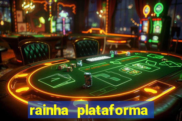 rainha plataforma de jogos