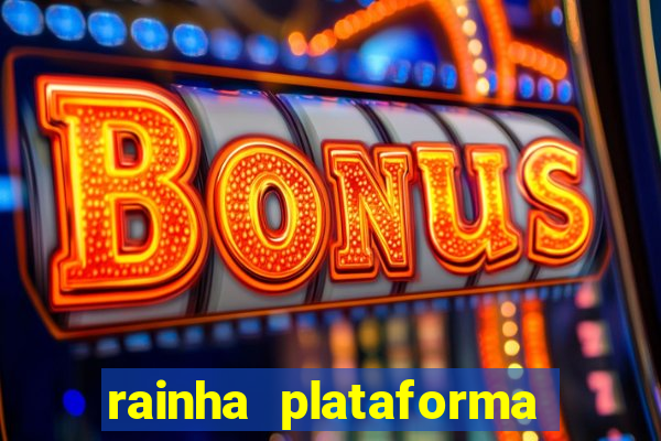 rainha plataforma de jogos