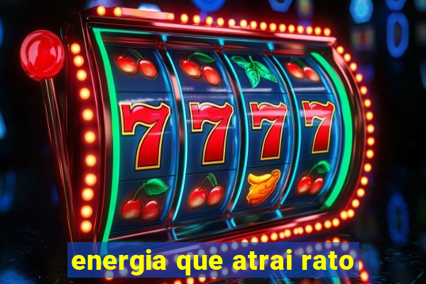 energia que atrai rato