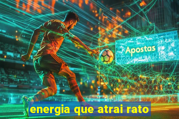 energia que atrai rato
