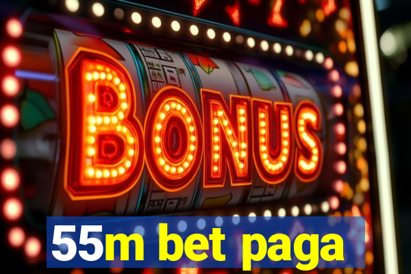 55m bet paga