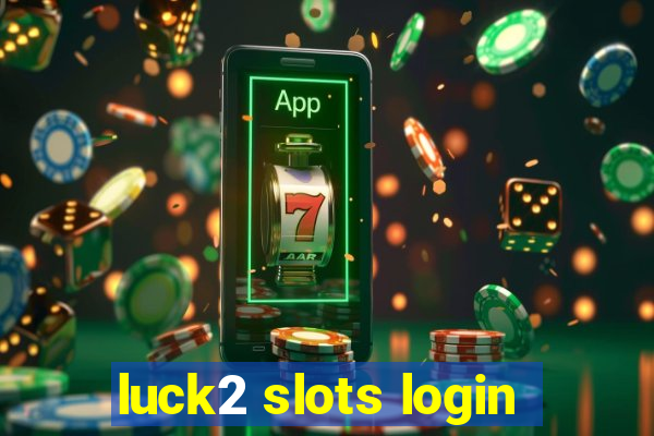 luck2 slots login