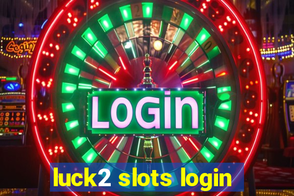 luck2 slots login