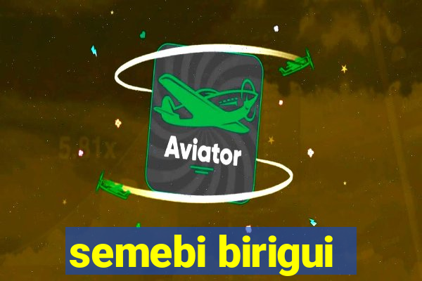 semebi birigui