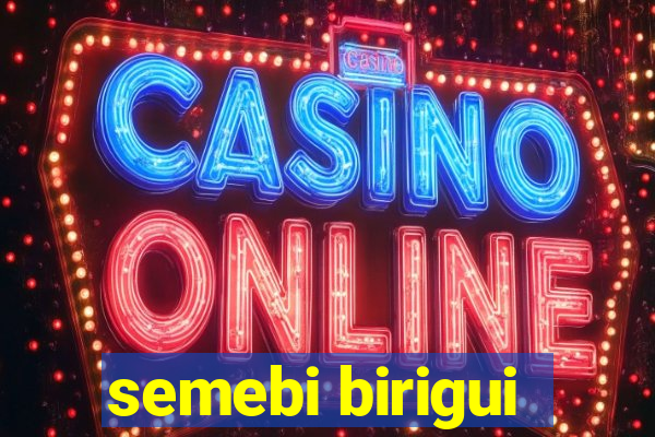semebi birigui