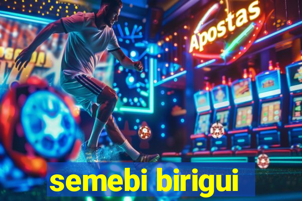semebi birigui