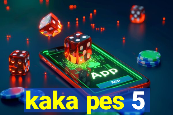 kaka pes 5