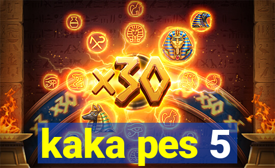kaka pes 5