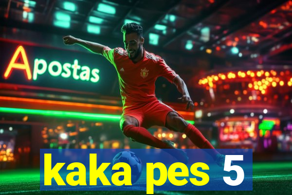 kaka pes 5