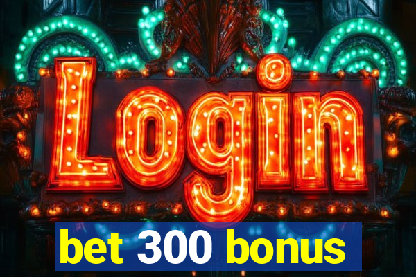 bet 300 bonus