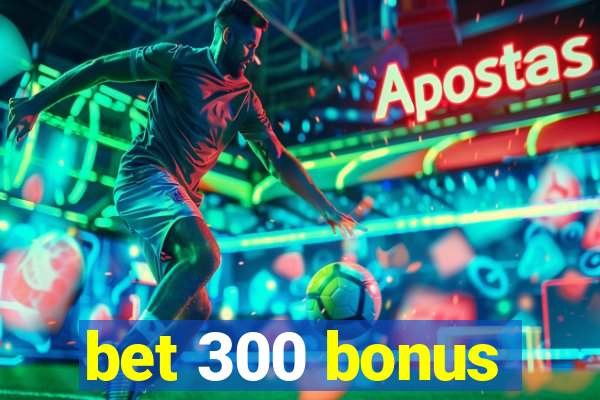 bet 300 bonus