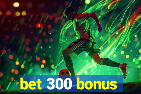 bet 300 bonus