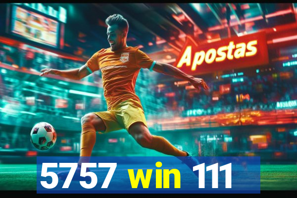 5757 win 111