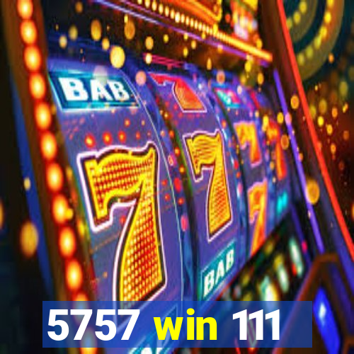 5757 win 111