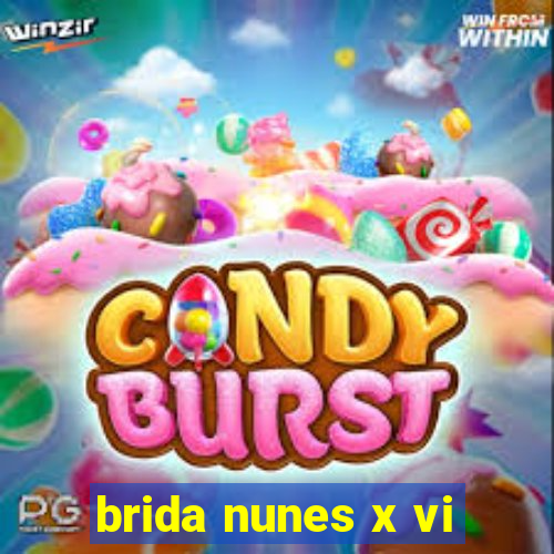 brida nunes x vi