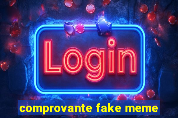 comprovante fake meme