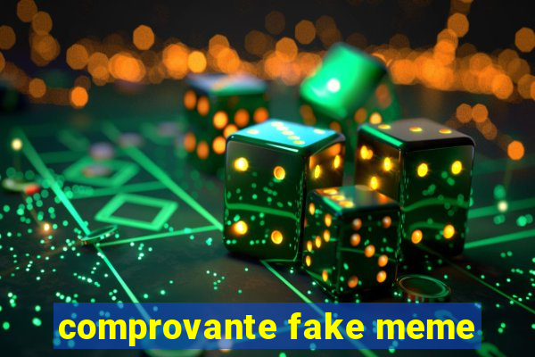 comprovante fake meme
