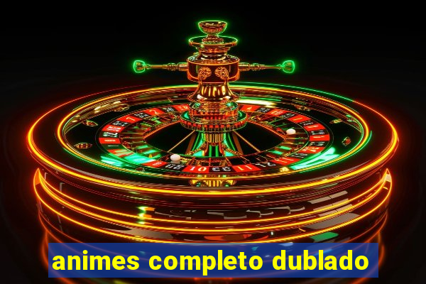 animes completo dublado