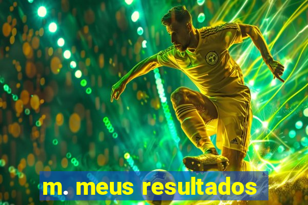 m. meus resultados