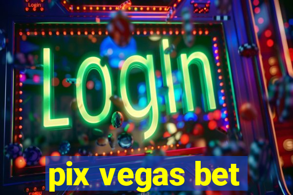 pix vegas bet