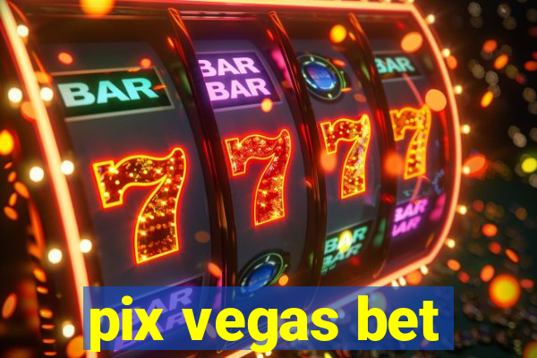 pix vegas bet