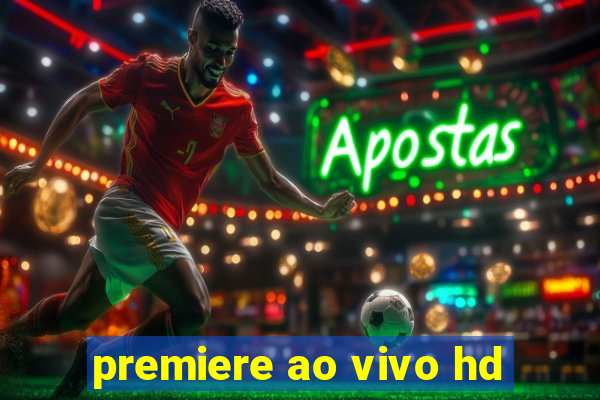 premiere ao vivo hd