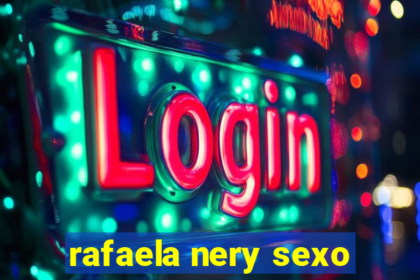 rafaela nery sexo