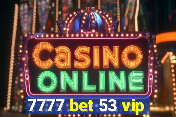7777 bet 53 vip