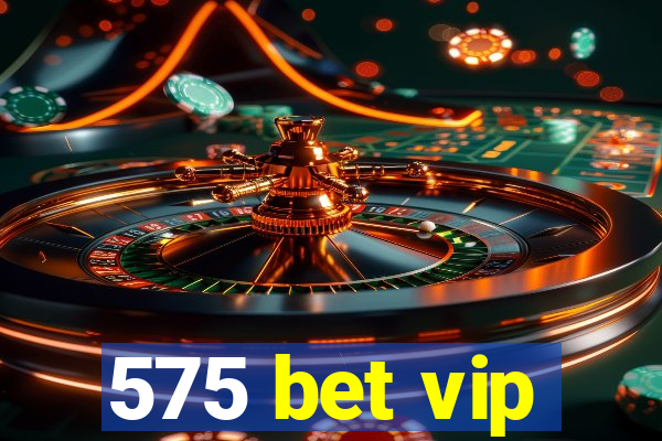 575 bet vip
