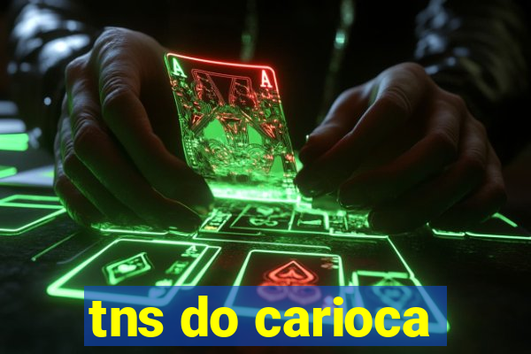 tns do carioca