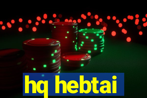 hq hebtai
